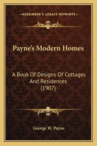 Payne's Modern Homes: A Book Of Designs Of Cottages And Residences (1907) - Paperback