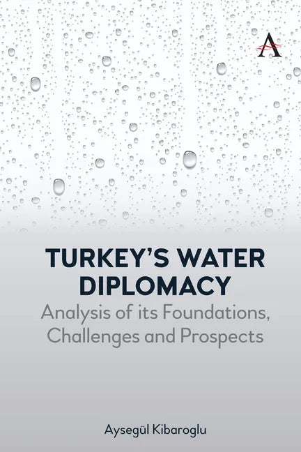Turkey's Water Diplomacy: Analysis of Its Foundations, Challenges and Prospects - Hardcover