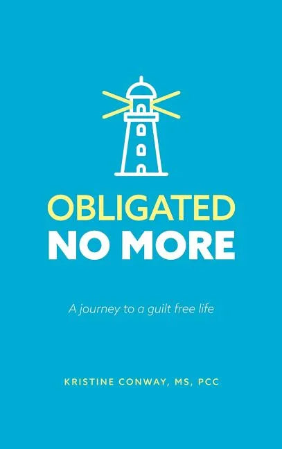 Obligated No More: A journey to a guilt free life - Hardcover