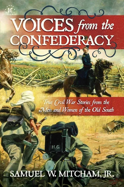 Voices from the Confederacy: True Civil War Stories from the Men and Women of the Old South - Hardcover