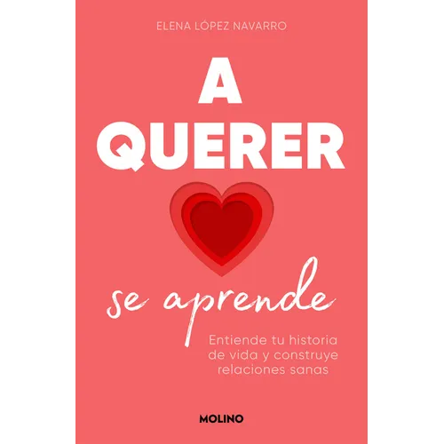 A Querer Se Aprende: Entiende Tu Historia de Vida Y Construye Relaciones Sanas / Learning to Love: Understand Your Life Story and Build Healthy Relati - Paperback