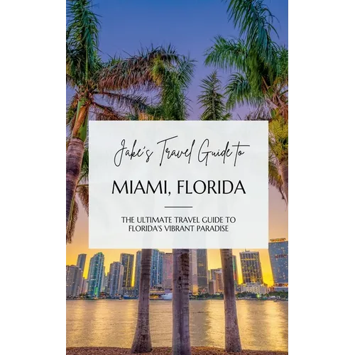 Jake's Travel Guide to Miami, Florida: The Ultimate Travel Guide to Florida's Vibrant Paradise - Paperback