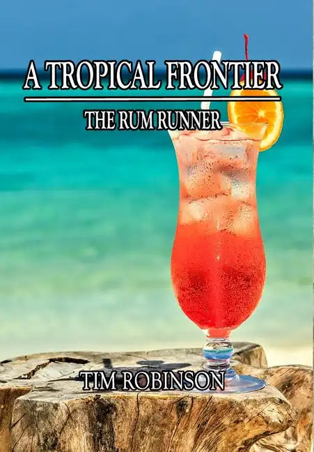 A Tropical Frontier: The Rum Runner - Hardcover