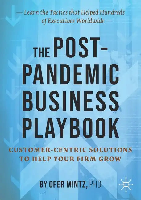 The Post-Pandemic Business Playbook: Customer-Centric Solutions to Help Your Firm Grow - Paperback