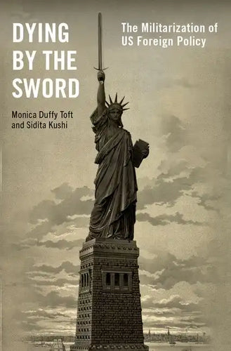 Dying by the Sword: The Militarization of Us Foreign Policy - Hardcover