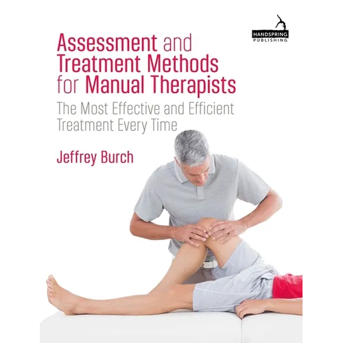 Assessment and Treatment Methods for Manual Therapists: The Most Effective and Efficient Treatment Every Time - Paperback