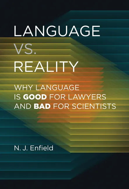 Language vs. Reality: Why Language Is Good for Lawyers and Bad for Scientists - Hardcover