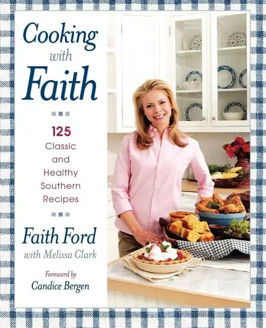 Cooking with Faith: 125 Classic and Healthy Southern Recipes - Paperback