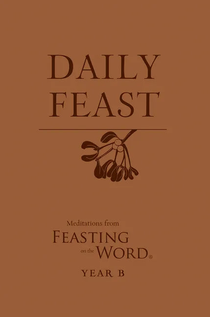 Daily Feast: Meditations from Feasting on the Word, Year B - Paperback