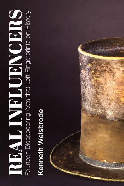 Real Influencers: Fourteen Disappearing Acts That Left Fingerprints on History - Paperback