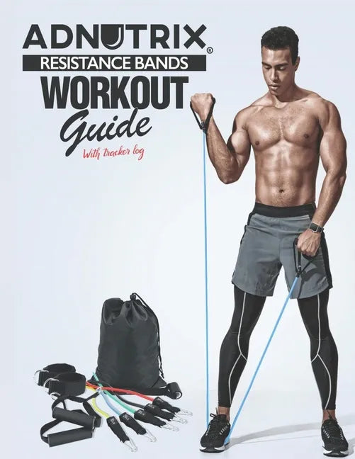 Adnutrix Resistance Bands Workout Guide: with Tracker Log - Paperback
