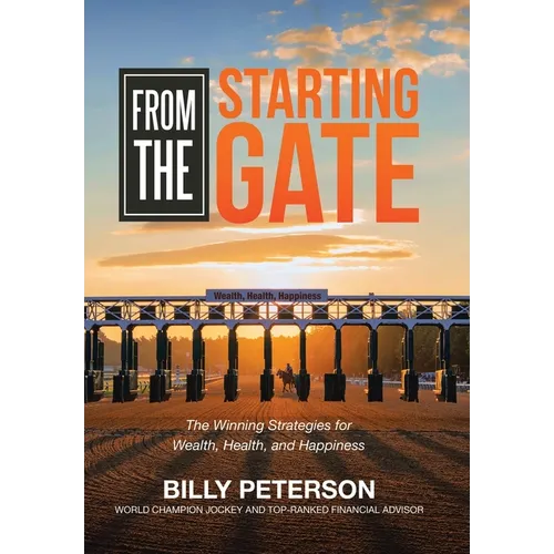From the Starting Gate: The Winning Strategies for Wealth, Health, and Happiness - Hardcover