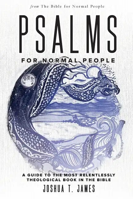 Psalms for Normal People: A Guide to the Most Relentlessly Theological Book in the Bible - Paperback