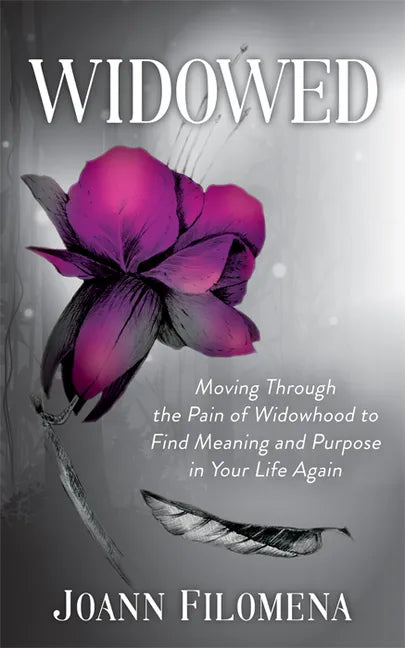 Widowed: Moving Through the Pain of Widowhood to Find Meaning and Purpose in Your Life Again - Paperback