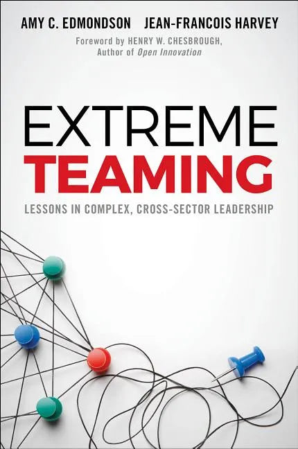 Extreme Teaming: Lessons in Complex, Cross-Sector Leadership - Hardcover