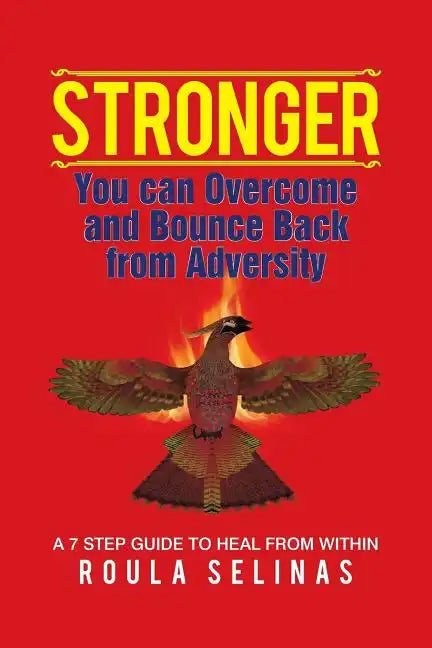 Stronger: You can Overcome and Bounce Back from Adversity A 7 STEP GUIDE TO HEAL FROM WITHIN - Paperback