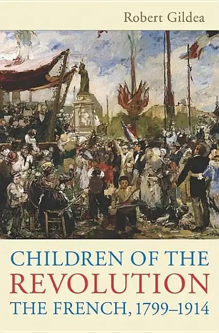Children of the Revolution: The French, 1799-1914 - Paperback