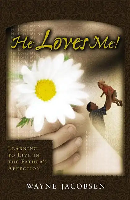 He Loves Me!: Learning to Live in the Father's Affection - Paperback