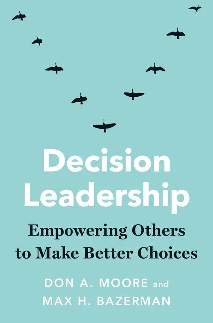 Decision Leadership: Empowering Others to Make Better Choices - Hardcover