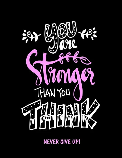 You Are Stronger Than You Think: Never Give Up - Paperback