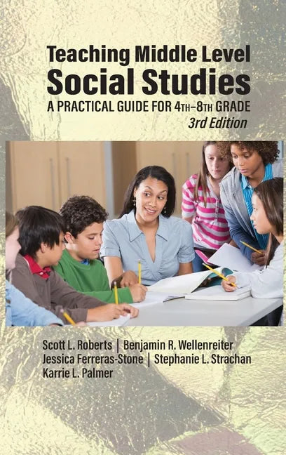 Teaching Middle Level Social Studies: A Practical Guide for 4th-8th Grade - Hardcover