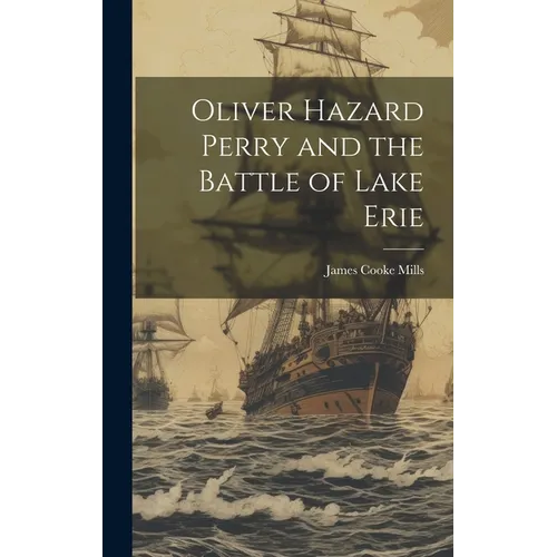 Oliver Hazard Perry and the Battle of Lake Erie - Hardcover