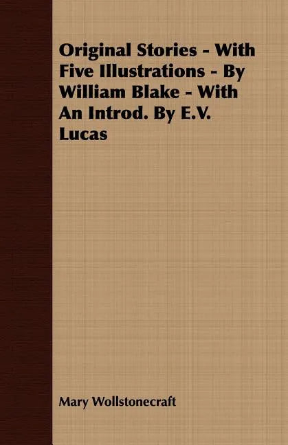 Original Stories - With Five Illustrations - By William Blake - With an Introd. by E.V. Lucas - Paperback