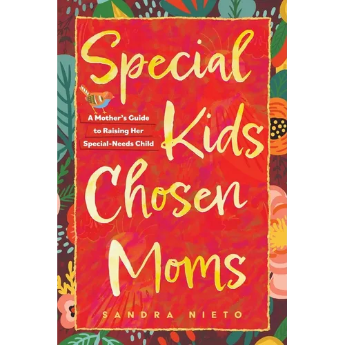 Special Kids, Chosen Moms: A Mother's Guide to Raising Her Special-Needs Child - Paperback
