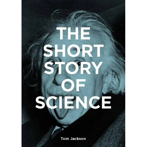 The Short Story of Science: A Pocket Guide to Key Histories, Experiments, Theories, Instruments and Methods - Paperback