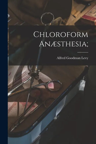 Chloroform Anæsthesia; - Paperback
