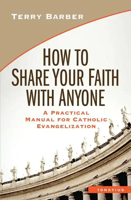 How to Share Your Faith with Anyone: A Practical Manual for Catholic Evangelization - Paperback