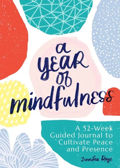 A Year of Mindfulness: A 52-Week Guided Journal to Cultivate Peace and Presence - Paperback