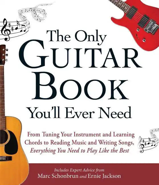 The Only Guitar Book You'll Ever Need: From Tuning Your Instrument and Learning Chords to Reading Music and Writing Songs, Everything You Need to Play - Paperback