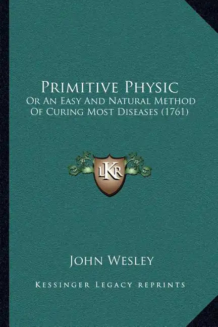 Primitive Physic: Or An Easy And Natural Method Of Curing Most Diseases (1761) - Paperback
