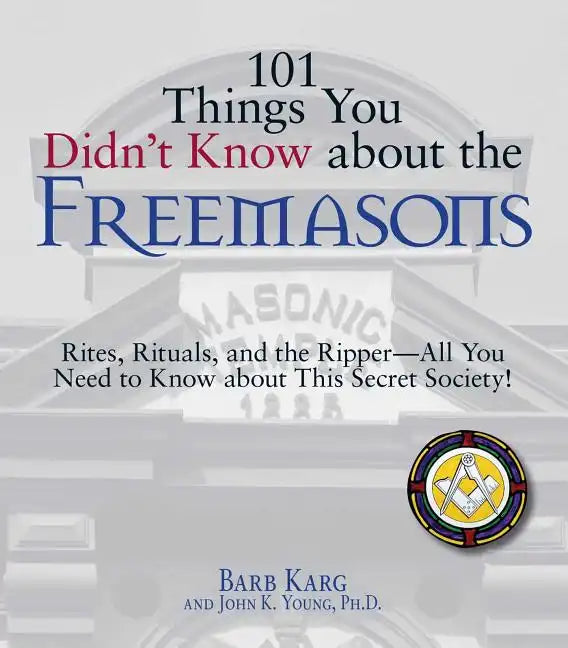 101 Things You Didn't Know about the Freemasons: Rites, Rituals, and the Ripper-All You Need to Know about This Secret Society! - Paperback