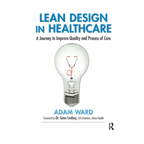 Lean Design in Healthcare: A Journey to Improve Quality and Process of Care - Paperback