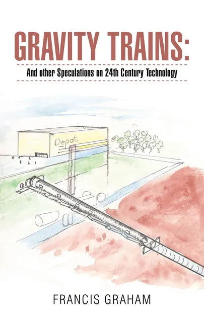 Gravity Trains: And Other Speculations on 24Th Century Technology - Paperback
