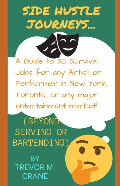 Side Hustle Journeys: A Guide to 30 Survival Jobs for any Artist or Performer in New York, Toronto, or any major entertainment market! - Paperback