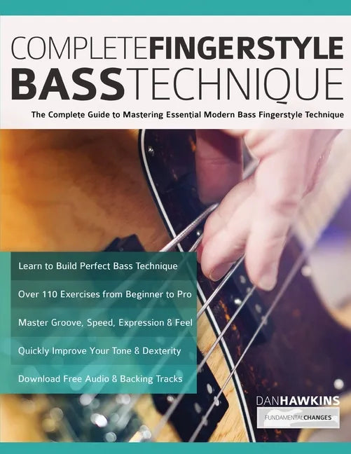 Complete Fingerstyle Bass Technique: The Complete Guide to Mastering Essential Modern Bass Fingerstyle Technique - Paperback