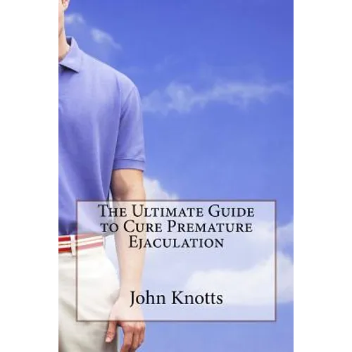 The Ultimate Guide to Cure Premature Ejaculation - Paperback
