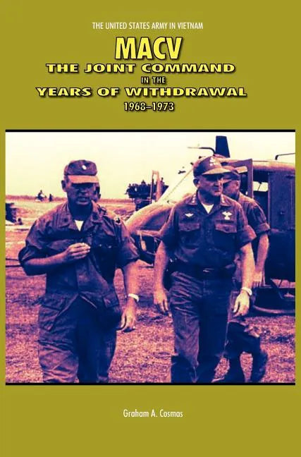 Macv: The Joint Command in the Years of Withdrawal, 1968-1973 (United States Army in Vietnam series) - Hardcover