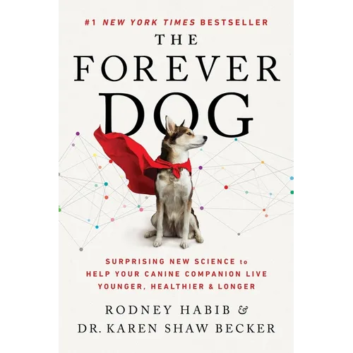 The Forever Dog: Surprising New Science to Help Your Canine Companion Live Younger, Healthier, and Longer - Paperback