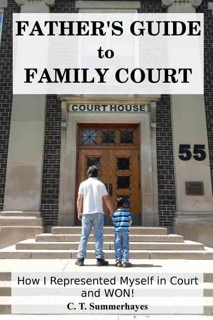 Father's Guide to Family Court: How I Represented Myself in Family Court - and WON! - Paperback