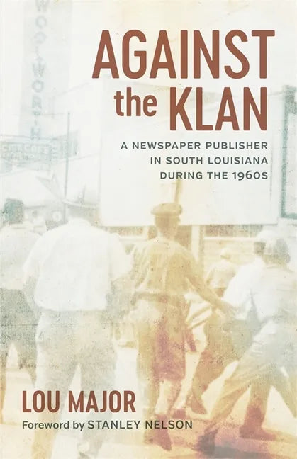 Against the Klan: A Newspaper Publisher in South Louisiana During the 1960s - Hardcover