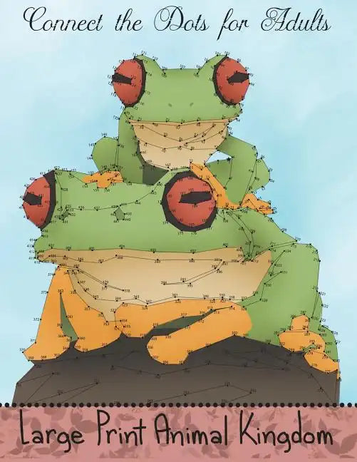 Connect the Dots for Adults: Large Print Animal Kingdom: Challenging Dot to Dot Puzzle Book for Adults - Paperback