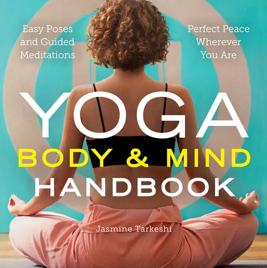 Yoga Body and Mind Handbook: Easy Poses, Guided Meditations, Perfect Peace Wherever You Are - Paperback