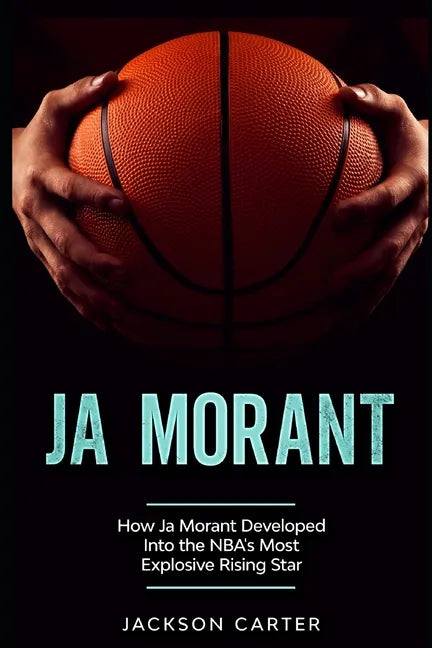 Ja Morant: How Ja Morant Developed Into the NBA's Most Explosive Rising Star - Paperback