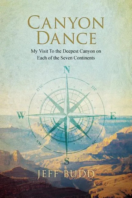 Canyon Dance: My Visit To the Deepest Canyon on Each of the Seven Continents - Paperback