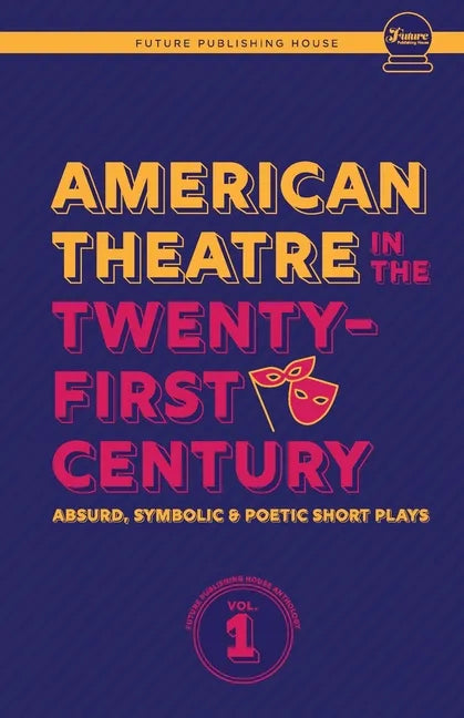American Theatre in the Twenty-First Century: Absurd, Symbolic & Poetic Short Plays - Paperback