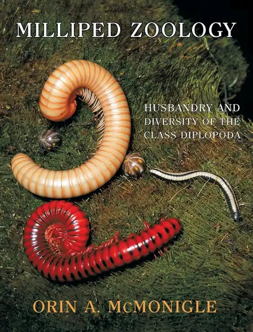 Milliped Zoology: Husbandry and Diversity of the Class Diplopoda - Hardcover